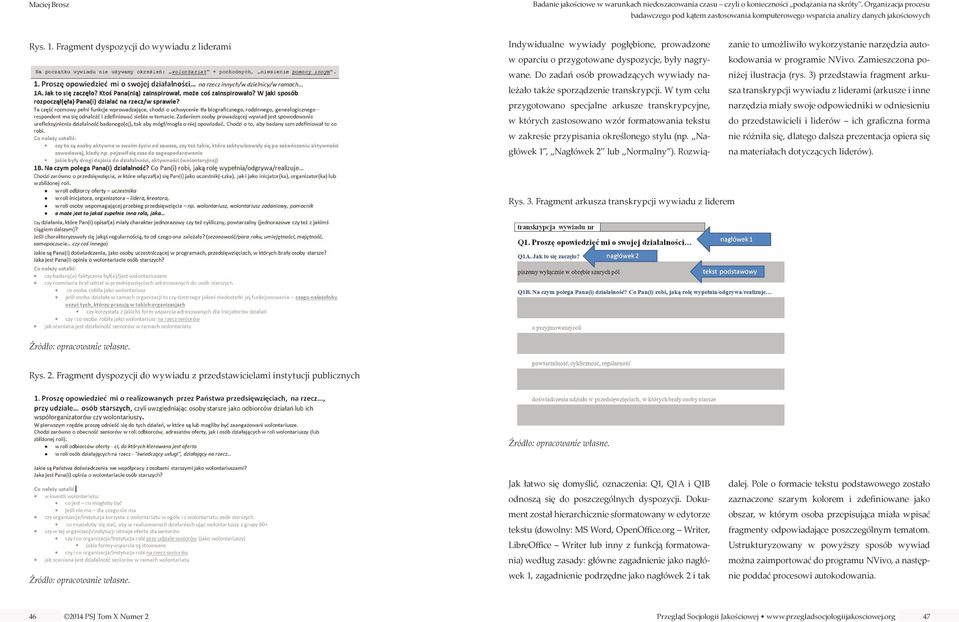 W tym celu przygotowano specjalne arkusze transkrypcyjne, w których zastosowano wzór formatowania tekstu w zakresie przypisania określonego stylu (np. Nagłówek 1, Nagłówek 2 lub Normalny ).