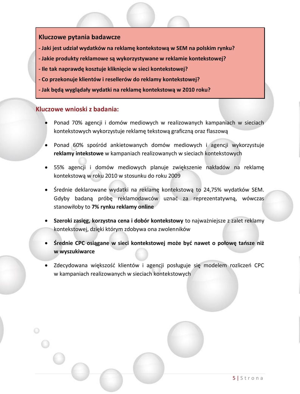 Kluczowe wnioski z badania: Ponad 70% agencji i domów mediowych w realizowanych kampaniach w sieciach kontekstowych wykorzystuje reklamę tekstową graficzną oraz flaszową Ponad 60% spośród