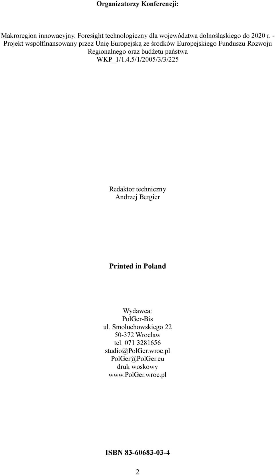 WKP_1/1.4.5/1/2005/3/3/225 Redaktor techniczny Andrzej Bergier Printed in Poland Wydawca: PolGer-Bis ul.