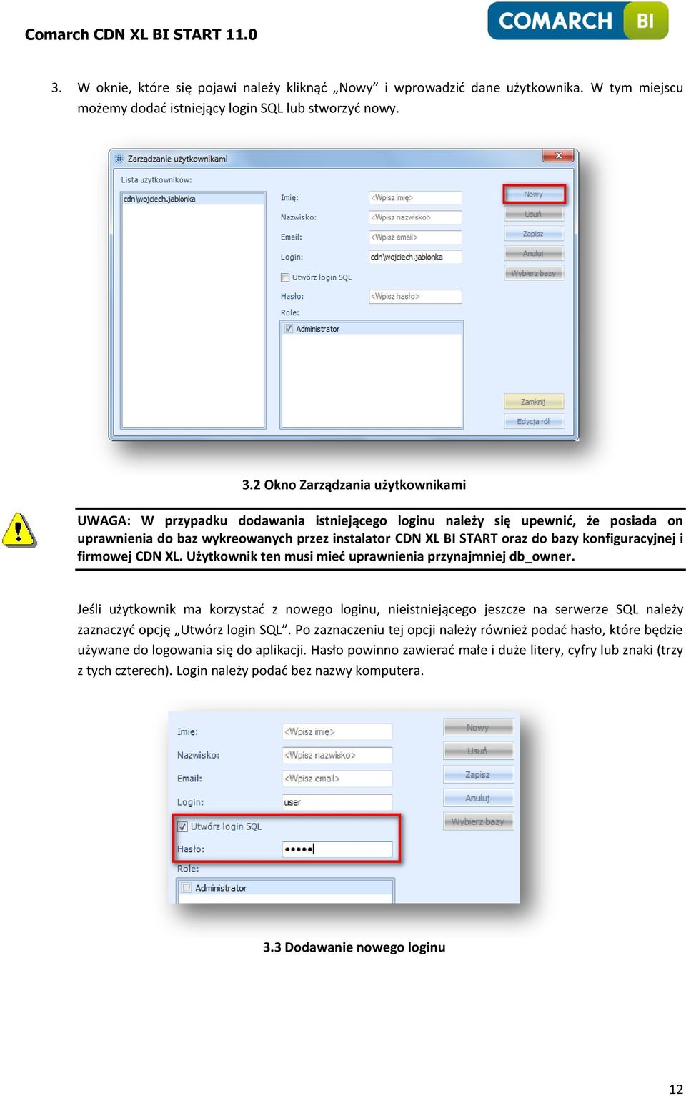 konfiguracyjnej i firmowej CDN XL. Użytkownik ten musi mied uprawnienia przynajmniej db_owner.