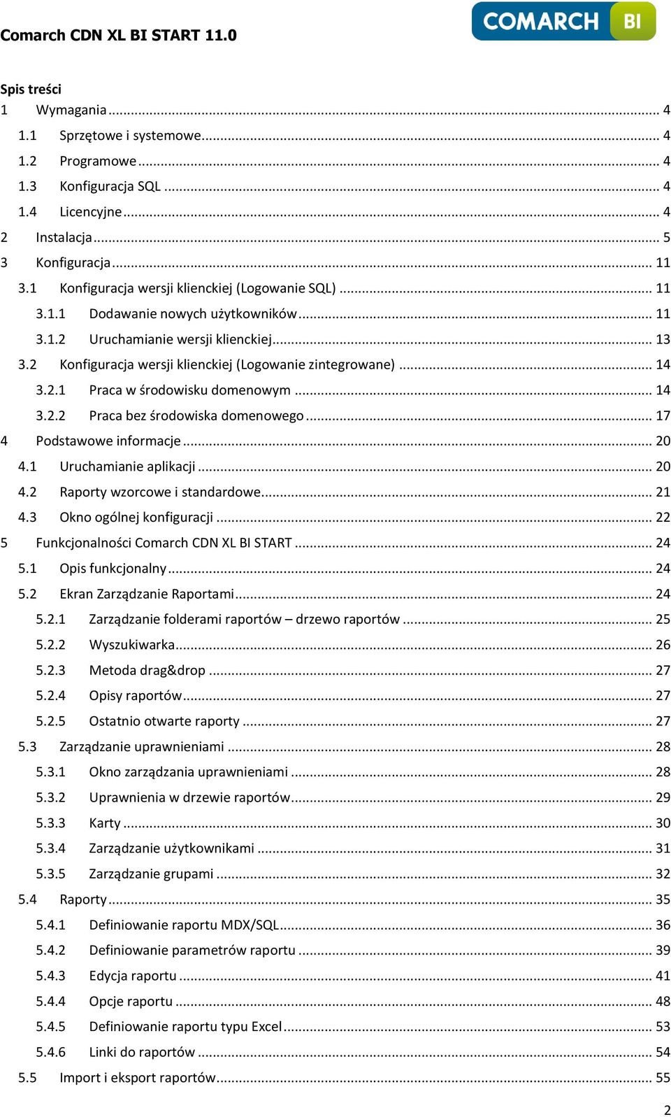 .. 14 3.2.1 Praca w środowisku domenowym... 14 3.2.2 Praca bez środowiska domenowego... 17 4 Podstawowe informacje... 20 4.1 Uruchamianie aplikacji... 20 4.2 Raporty wzorcowe i standardowe... 21 4.