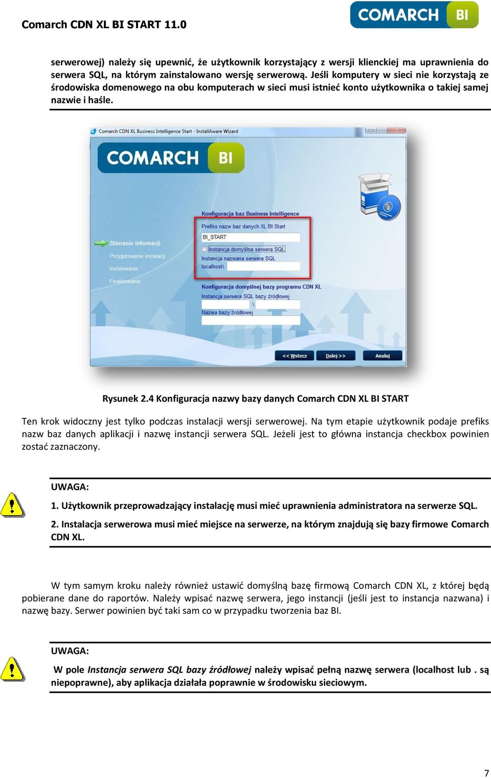 4 Konfiguracja nazwy bazy danych Comarch CDN XL BI START Ten krok widoczny jest tylko podczas instalacji wersji serwerowej.