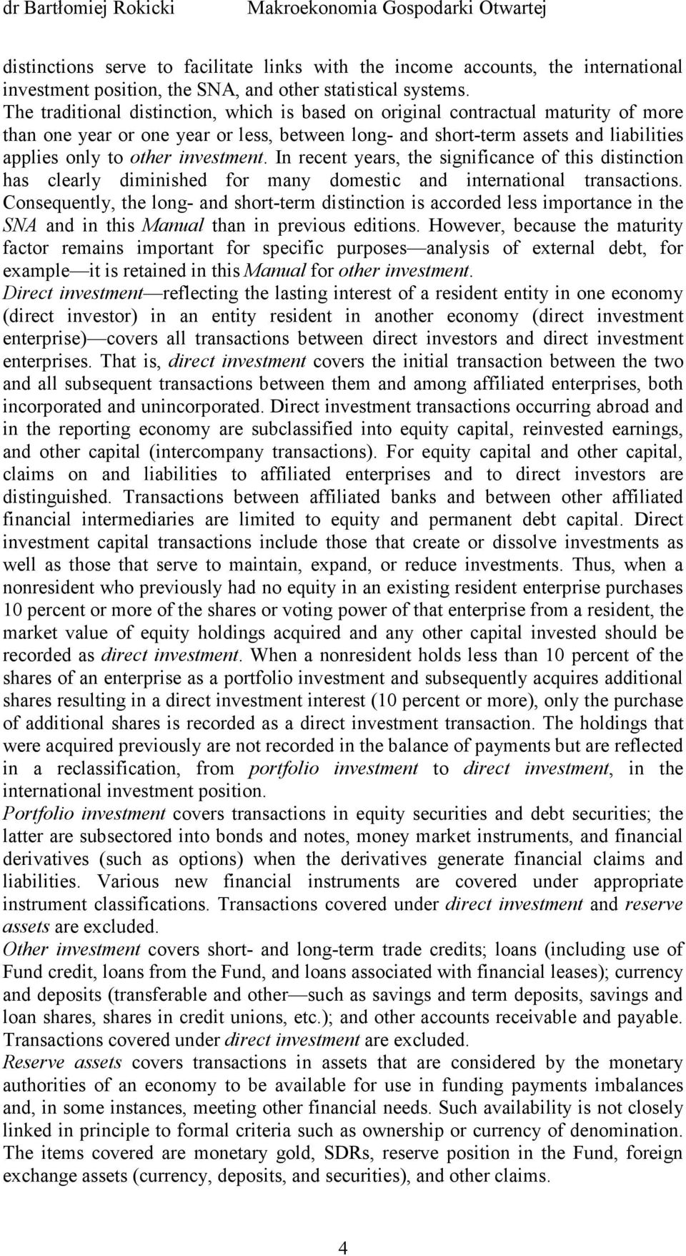 investment. In recent years, the significance of this distinction has clearly diminished for many domestic and international transactions.