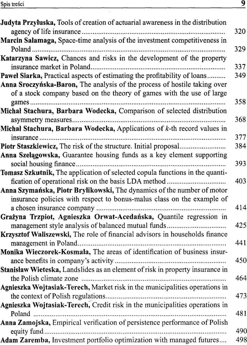 Sroczyńska-Baron, The analysis of the process of hostile taking over of a stock company based on the theory of games with the use of large games 358 Michał Stachura, Barbara Wodecka, Comparison of