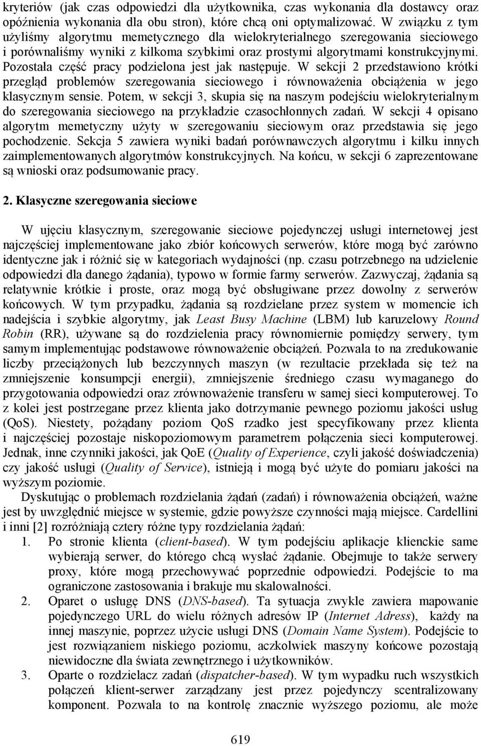 Pozostała część pracy podzielona est ak następue. W sekci 2 przedstawiono krótki przegląd problemów szeregowania sieciowego i równoważenia obciążenia w ego klasycznym sensie.