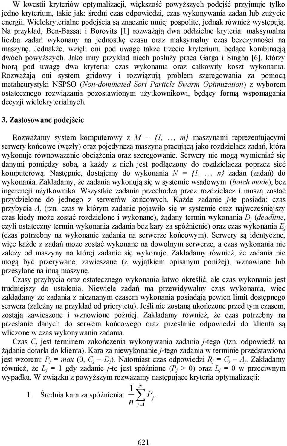 Na przykład, Ben-Bassat i Borovits [1] rozważaą dwa oddzielne kryteria: maksymalna liczba zadań wykonany na ednostkę czasu oraz maksymalny czas bezczynności na maszynę.