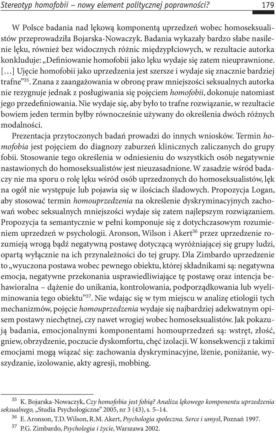 [ ] Ujęcie homofobii jako uprzedzenia jest szersze i wydaje się znacznie bardziej trafne 35.