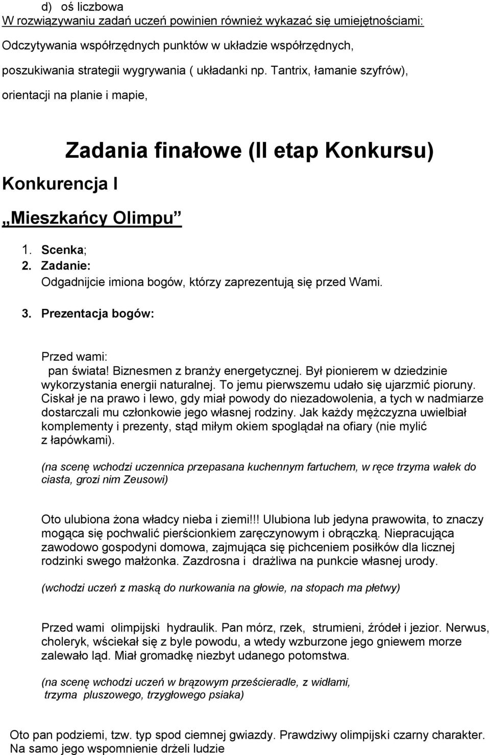 Zadanie: Odgadnijcie imiona bogów, którzy zaprezentują się przed Wami. 3. Prezentacja bogów: Przed wami: pan świata! Biznesmen z branży energetycznej.