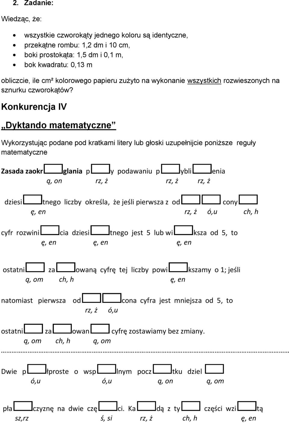 Konkurencja IV Dyktando matematyczne Wykorzystując podane pod kratkami litery lub głoski uzupełnijcie poniższe reguły matematyczne Zasada zaokr glania p y podawaniu p ybli enia ą, on rz, ż rz, ż rz,