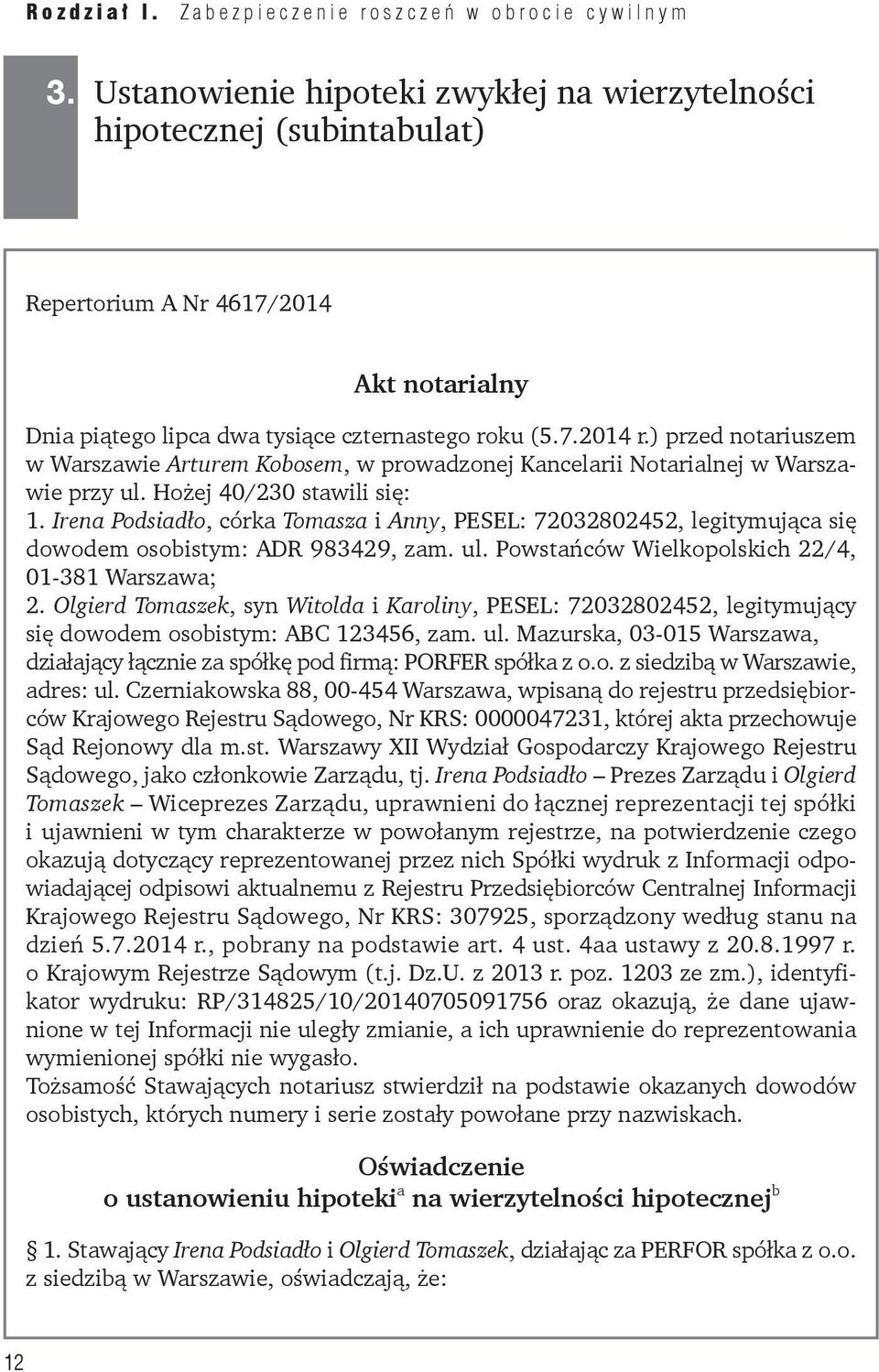 Irena Podsiadło, córka Tomasza i Anny, PESEL: 72032802452, legitymująca się dowodem osobistym: ADR 983429, zam. ul. Powstańców Wielkopolskich 22/4, 01-381 Warszawa; 2.