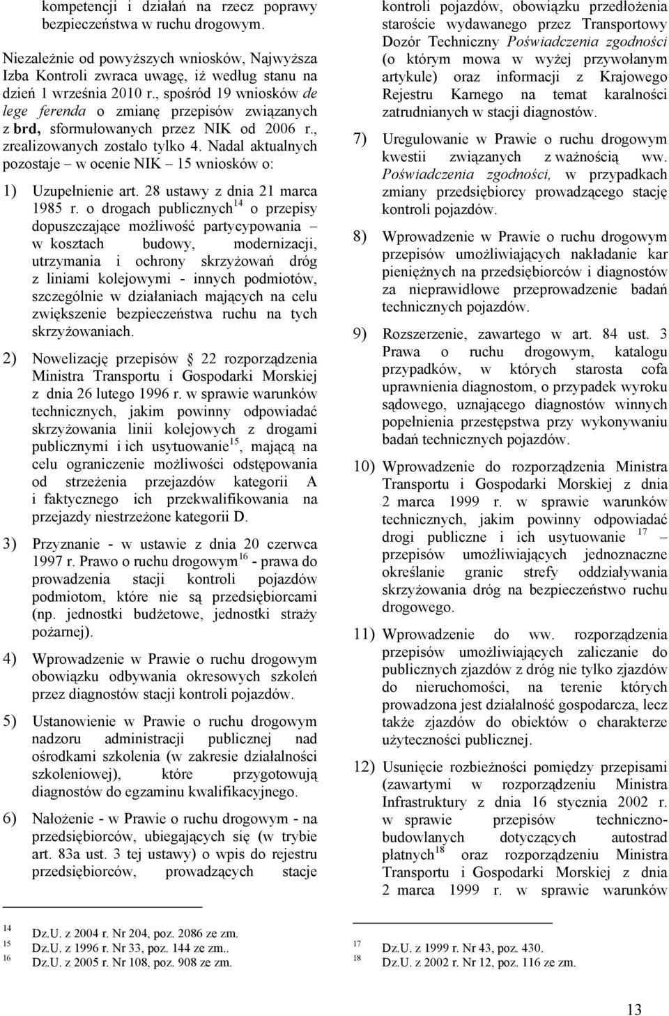 Nadal aktualnych pozostaje w ocenie NIK 15 wniosków o: 1) Uzupełnienie art. 28 ustawy z dnia 21 marca 1985 r.