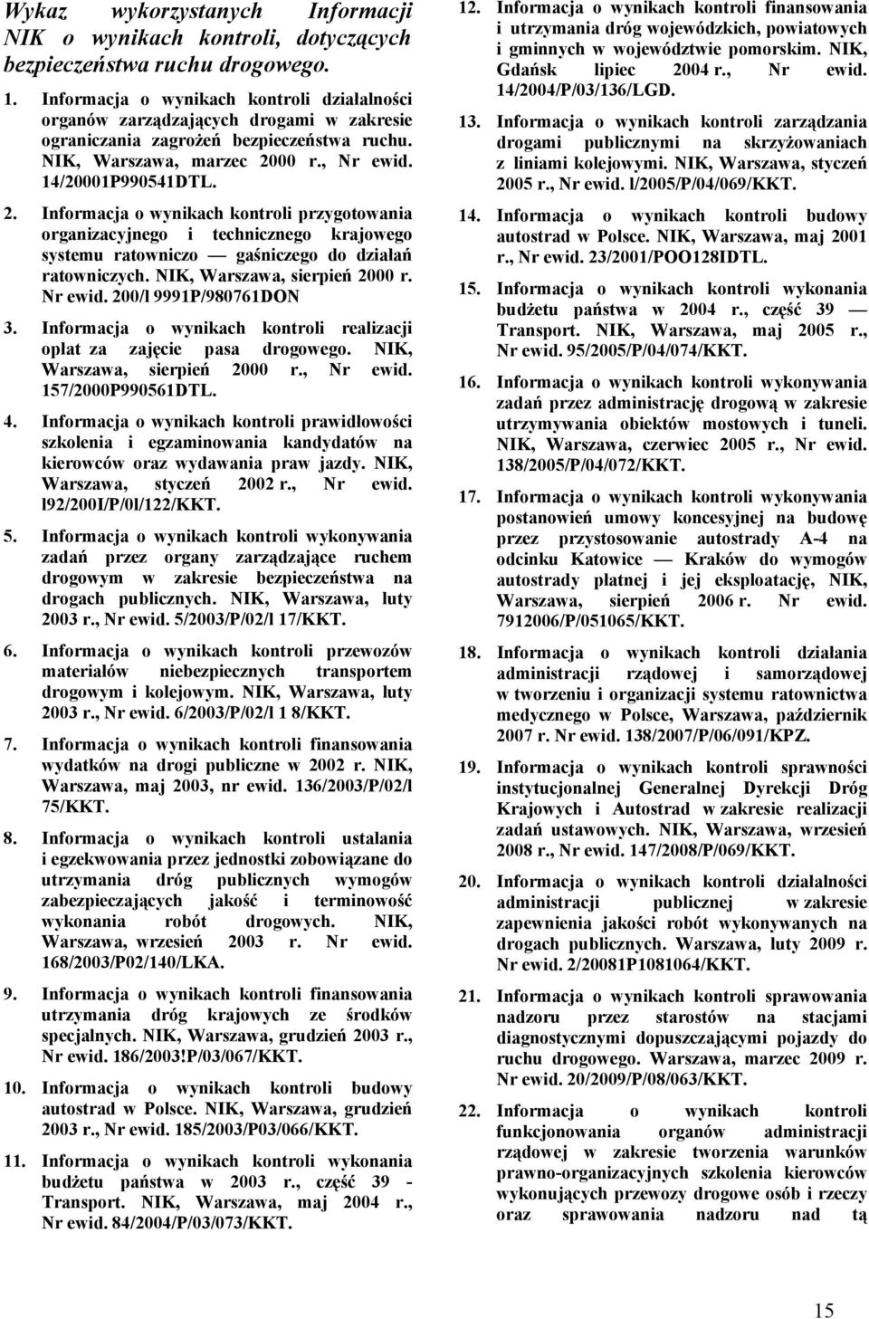 00 r., Nr ewid. 14/20001P990541DTL. 2. Informacja o wynikach kontroli przygotowania organizacyjnego i technicznego krajowego systemu ratowniczo gaśniczego do działań ratowniczych.