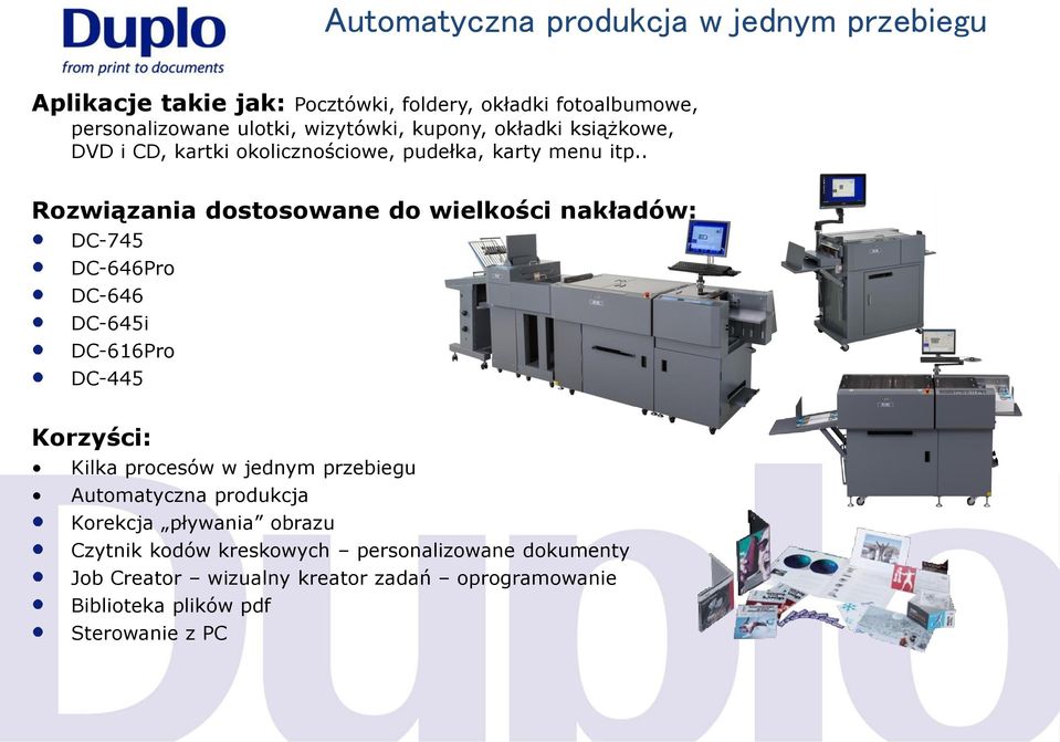 . Rozwiązania dostosowane do wielkości nakładów: DC-745 DC-646Pro DC-646 DC-645i DC-616Pro DC-445 Korzyści: Kilka procesów w jednym