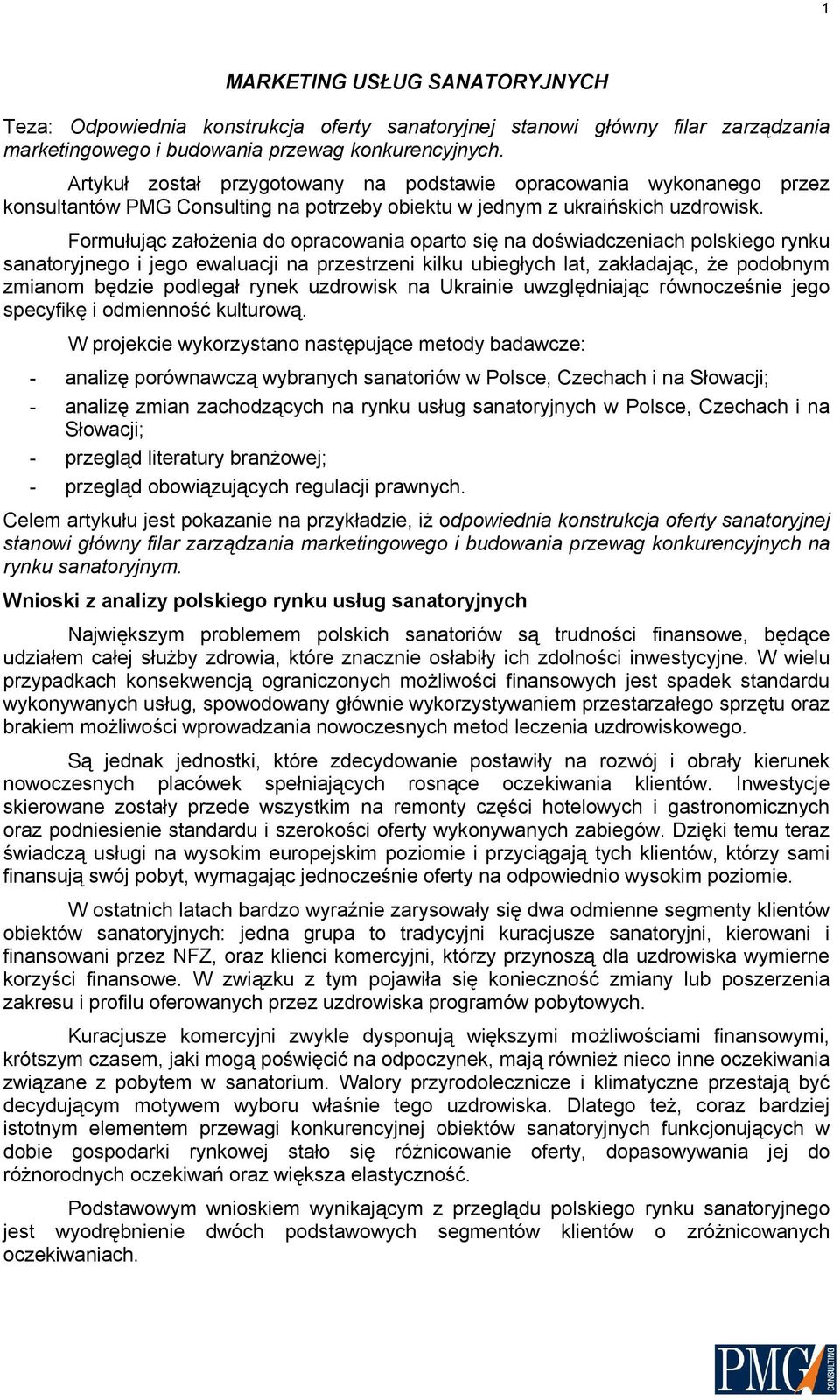 Formułując założenia do opracowania oparto się na doświadczeniach polskiego rynku sanatoryjnego i jego ewaluacji na przestrzeni kilku ubiegłych lat, zakładając, że podobnym zmianom będzie podlegał