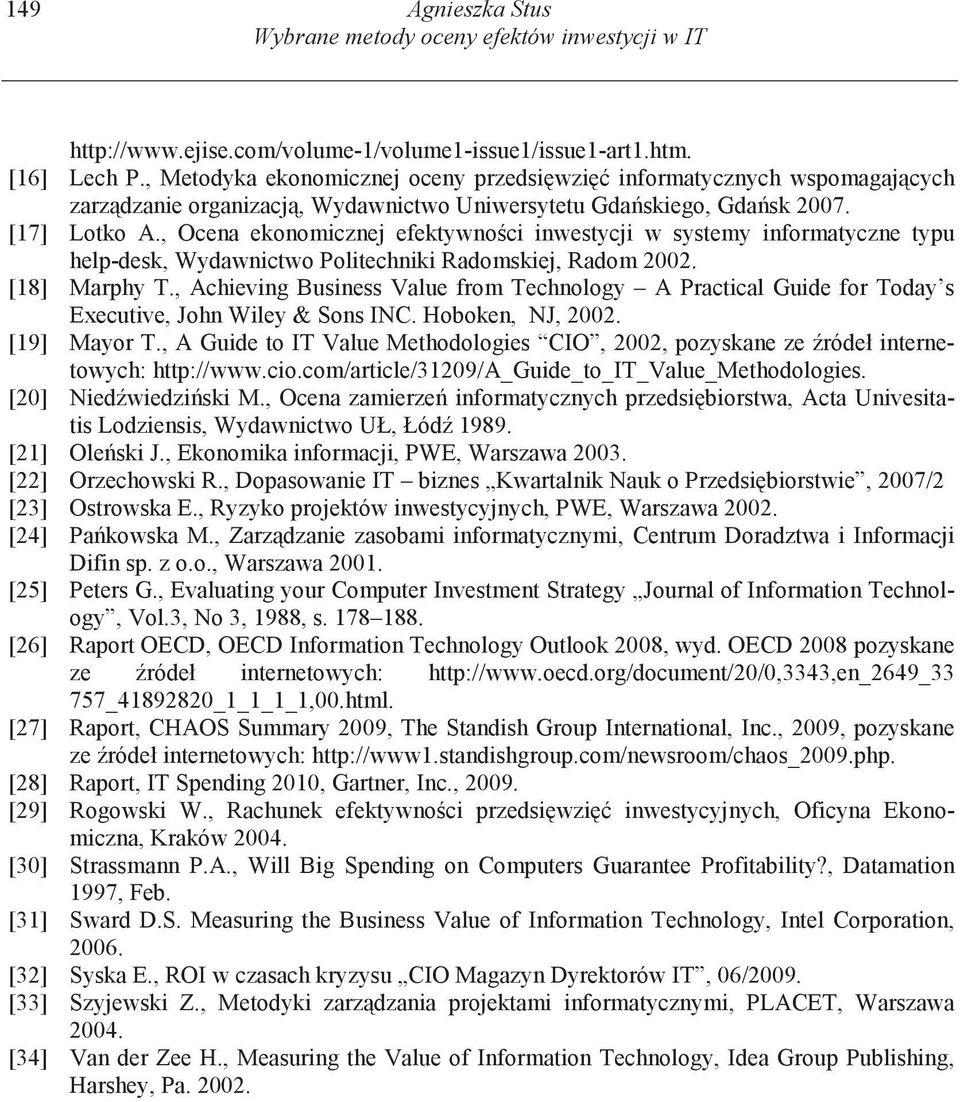 , Ocena ekonomicznej efektywno ci inwestycji w systemy informatyczne typu help-desk, Wydawnictwo Politechniki Radomskiej, Radom 2002. [18] Marphy T.