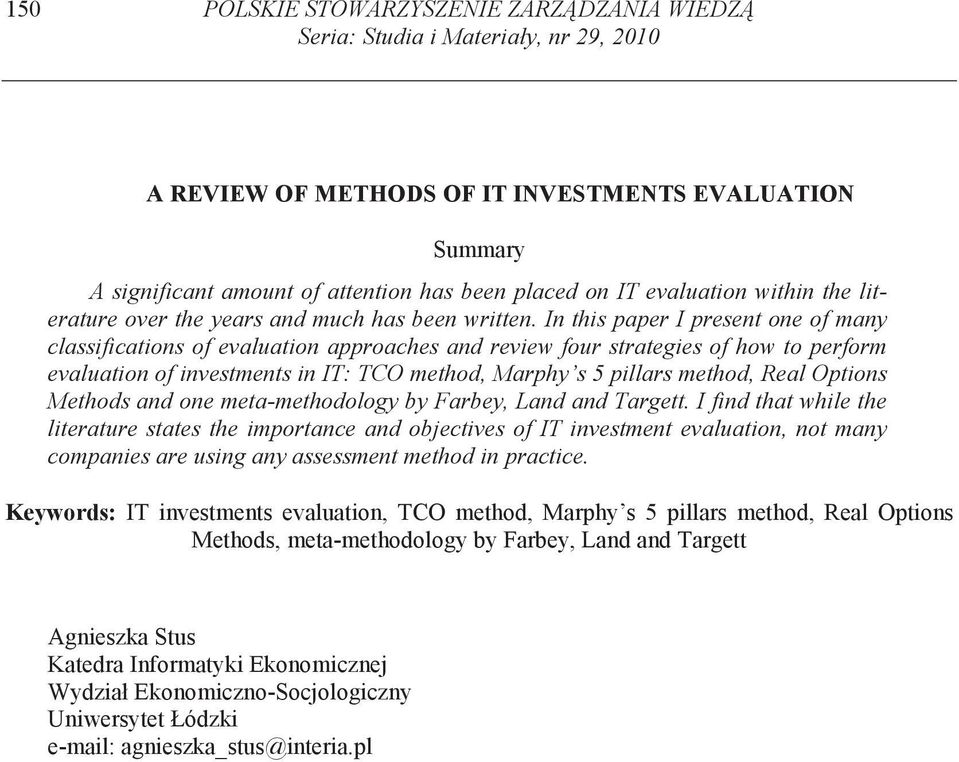 In this paper I present one of many classifications of evaluation approaches and review four strategies of how to perform evaluation of investments in IT: TCO method, Marphy s 5 pillars method, Real