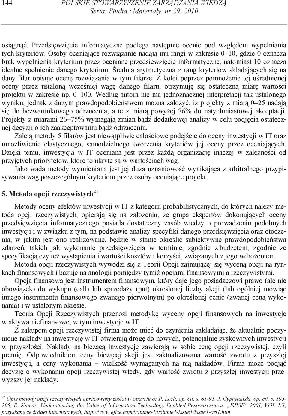 kryterium. rednia arytmetyczna z rang kryteriów składaj cych si na dany filar opisuje ocen rozwi zania w tym filarze.