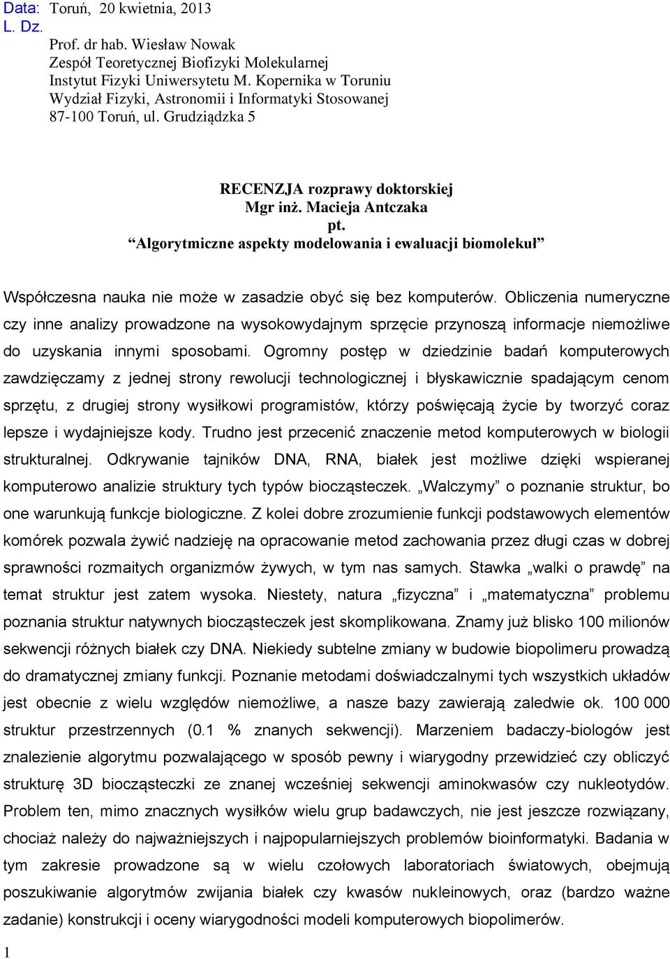 Algorytmiczne aspekty modelowania i ewaluacji biomolekuł Współczesna nauka nie może w zasadzie obyć się bez komputerów.