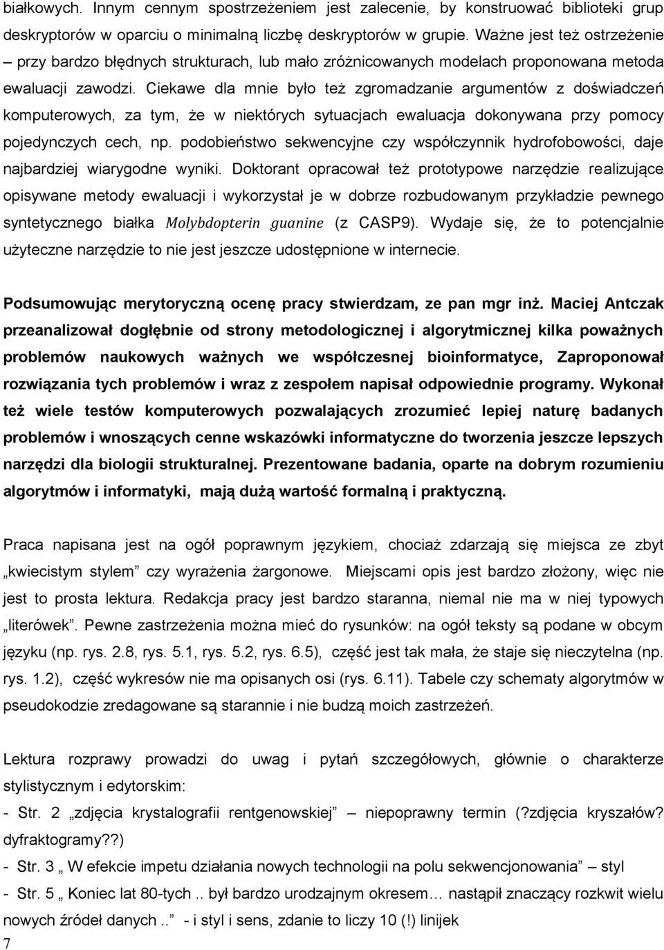 Ciekawe dla mnie było też zgromadzanie argumentów z doświadczeń komputerowych, za tym, że w niektórych sytuacjach ewaluacja dokonywana przy pomocy pojedynczych cech, np.