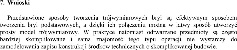 W praktyce natomiast odtwarzane przedmioty są często bardziej skomplikowane i sama znajomość tego