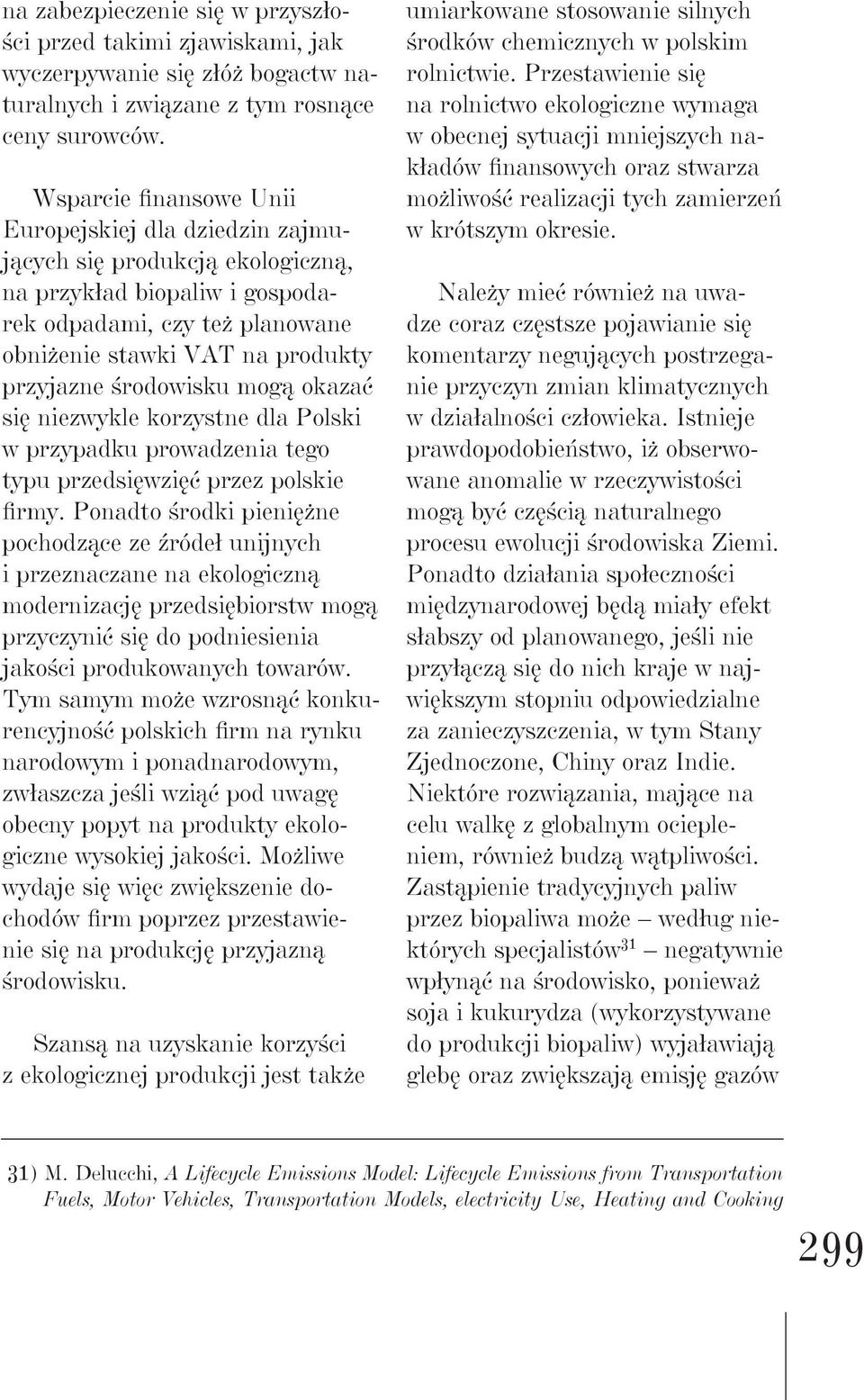 środowisku mogą okazać się niezwykle korzystne dla Polski w przypadku prowadzenia tego typu przedsięwzięć przez polskie firmy.