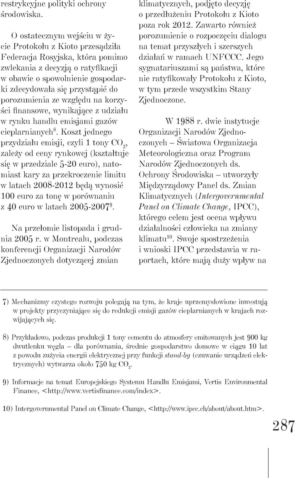 porozumienia ze względu na korzyści finansowe, wynikające z udziału w rynku handlu emisjami gazów cieplarnianych 8.