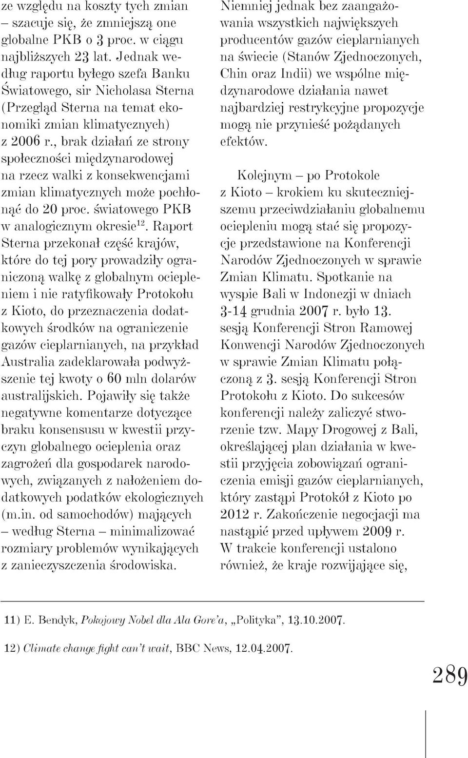 , brak działań ze strony społeczności międzynarodowej na rzecz walki z konsekwencjami zmian klimatycznych może pochłonąć do 20 proc. światowego PKB w analogicznym okresie 12.