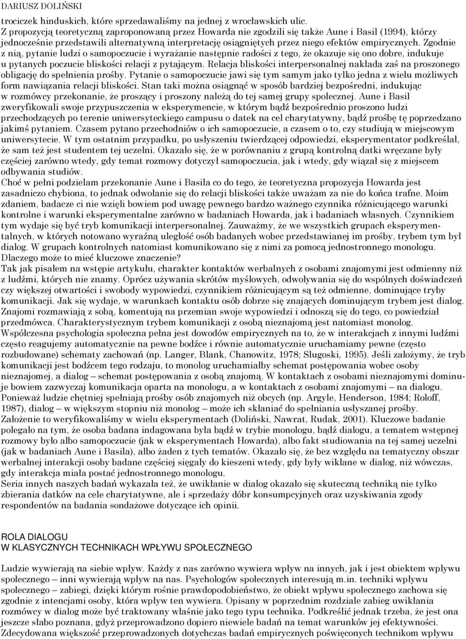 empirycznych. Zgodnie z nią, pytanie ludzi o samopoczucie i wyrażanie następnie radości z tego, że okazuje się ono dobre, indukuje u pytanych poczucie bliskości relacji z pytającym.