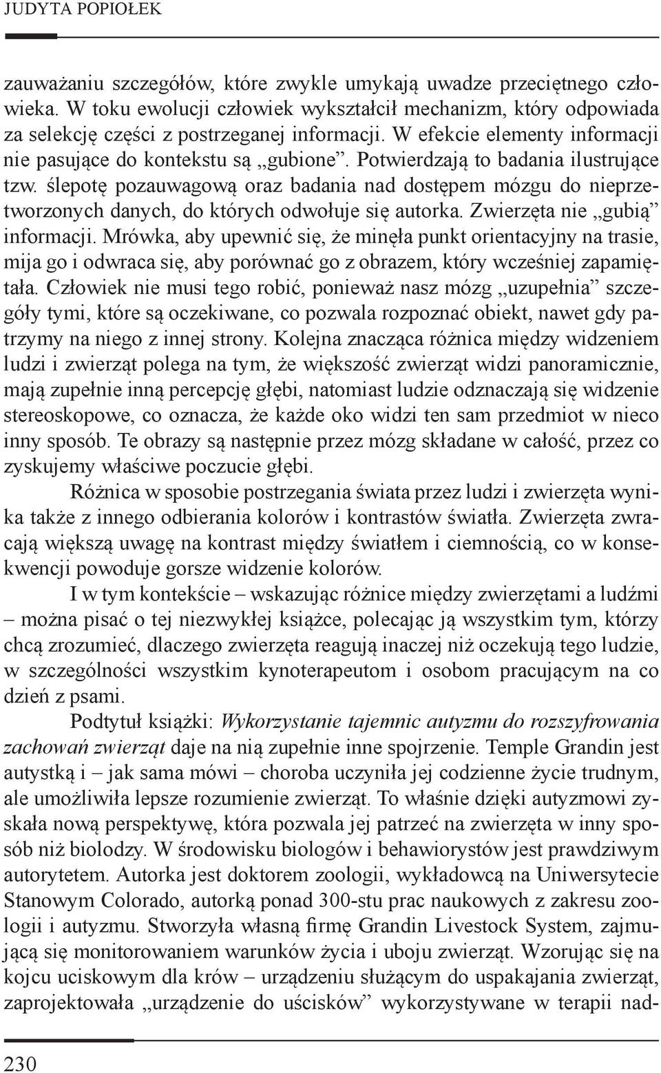 ślepotę pozauwagową oraz badania nad dostępem mózgu do nieprzetworzonych danych, do których odwołuje się autorka. Zwierzęta nie gubią informacji.