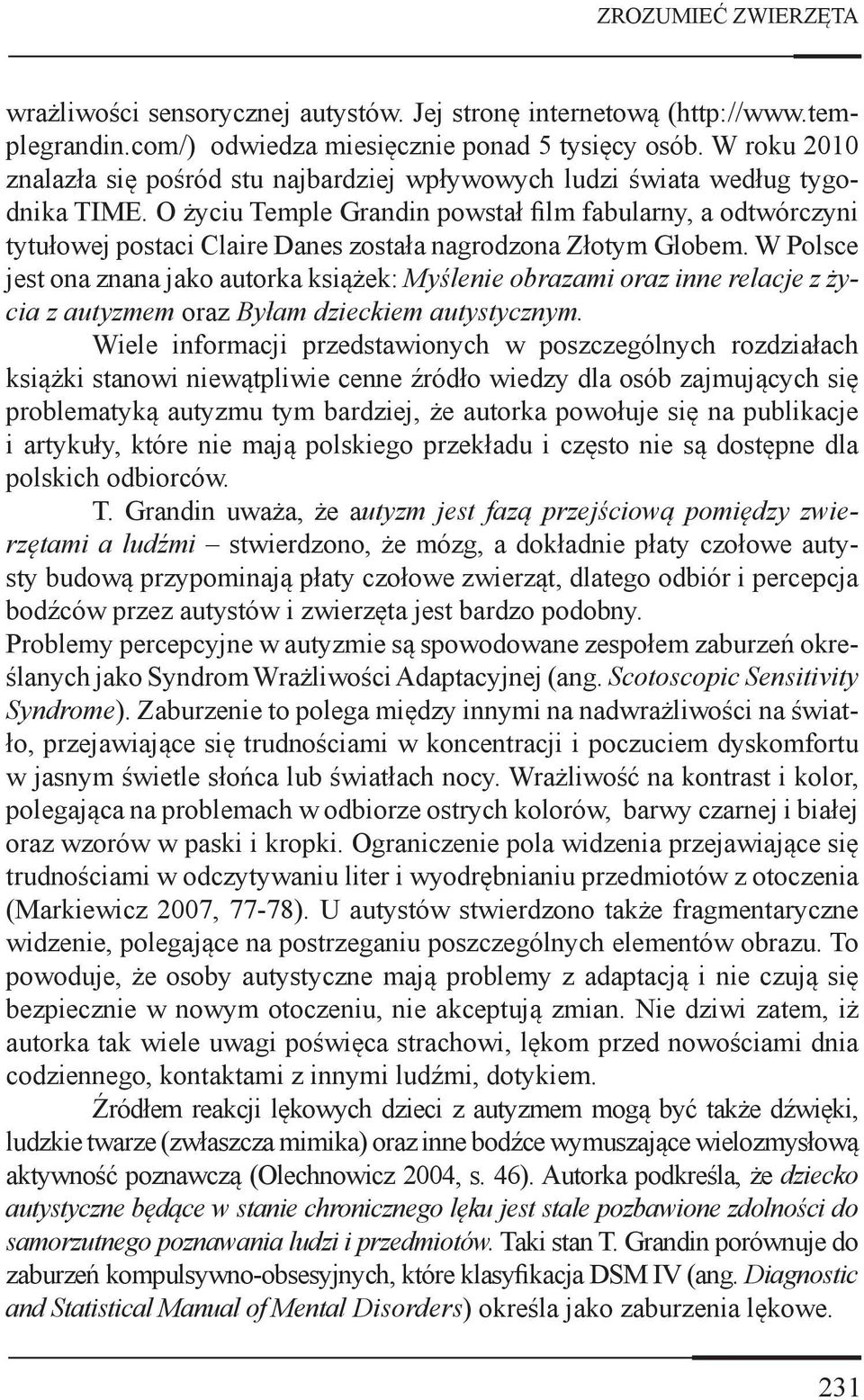 O życiu Temple Grandin powstał film fabularny, a odtwórczyni tytułowej postaci Claire Danes została nagrodzona Złotym Globem.