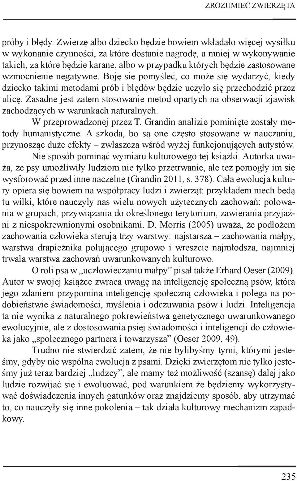 zastosowane wzmocnienie negatywne. Boję się pomyśleć, co może się wydarzyć, kiedy dziecko takimi metodami prób i błędów będzie uczyło się przechodzić przez ulicę.