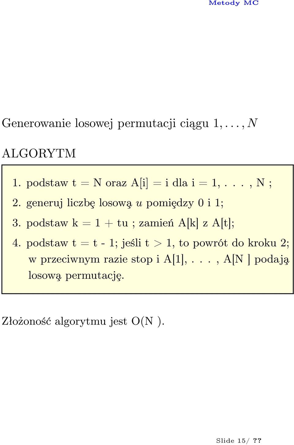 generuj liczbȩ losow a u pomiȩdzy 0 i 1; 3. podstaw k = 1 + tu ; zamień A[k] z A[t]; 4.