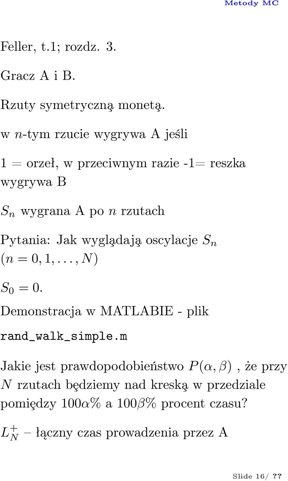 Pytania: Jak wygl adaj a oscylacje S n (n = 0,1,...,N) S 0 = 0. Demonstracja w MATLABIE - plik rand_walk_simple.