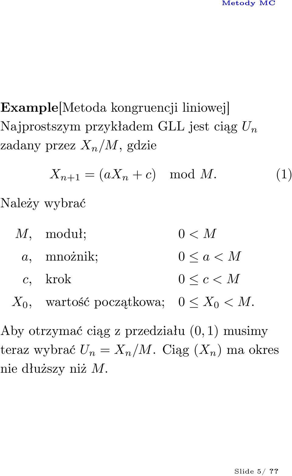 (1) M, moduł; 0 < M a, mnożnik; 0 a < M c, krok 0 c < M X 0, wartość początkowa; 0 X 0 <