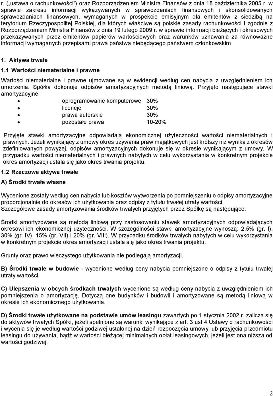 Rzeczypospolitej Polskiej, dla których właściwe są polskie zasady rachunkowości i zgodnie z Rozporządzeniem Ministra Finansów z dnia 19 lutego 2009 r.