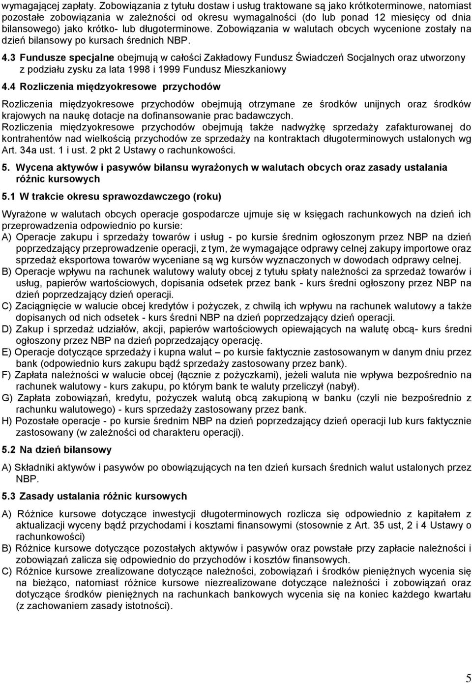 krótko- lub długoterminowe. Zobowiązania w walutach obcych wycenione zostały na dzień bilansowy po kursach średnich NBP. 4.