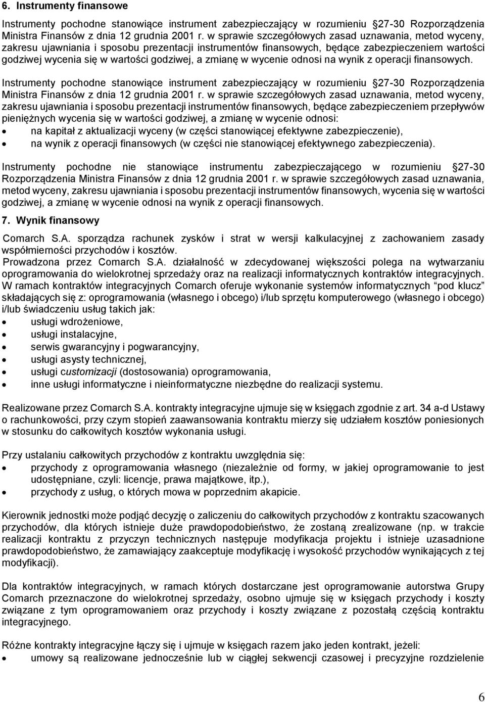 zmianę w wycenie odnosi na wynik z operacji finansowych. Instrumenty pochodne stanowiące instrument zabezpieczający w rozumieniu 27-30 Rozporządzenia Ministra Finansów z dnia 12 grudnia 2001 r.