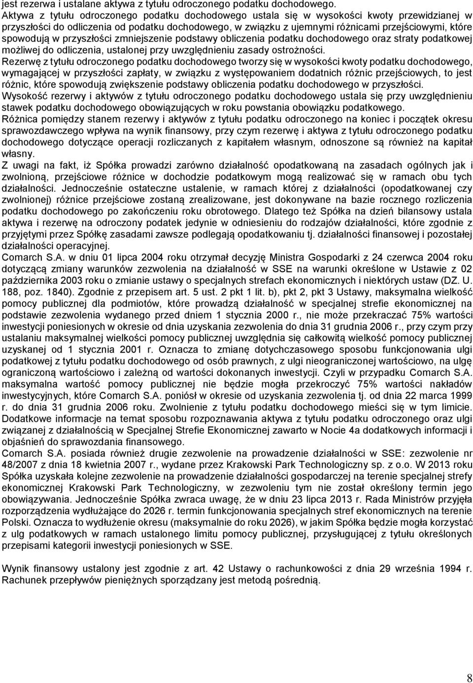 spowodują w przyszłości zmniejszenie podstawy obliczenia podatku dochodowego oraz straty podatkowej możliwej do odliczenia, ustalonej przy uwzględnieniu zasady ostrożności.