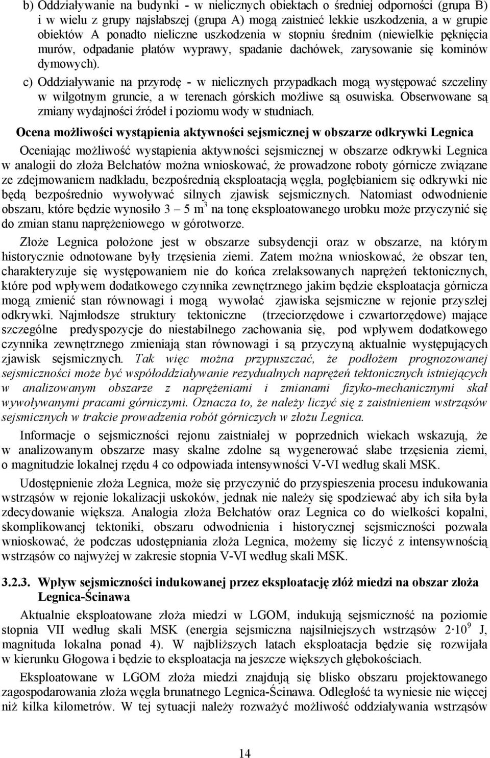 c) Oddziaływanie na przyrodę - w nielicznych przypadkach mogą występować szczeliny w wilgotnym gruncie, a w terenach górskich możliwe są osuwiska.