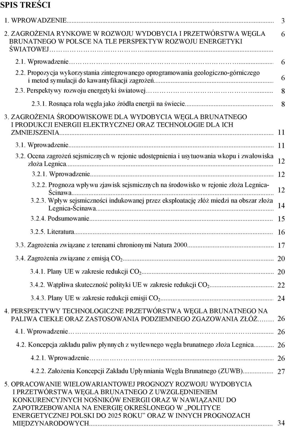 ZAGROŻENIA ŚRODOWISKOWE DLA WYDOBYCIA WĘGLA BRUNATNEGO I PRODUKCJI ENERGII ELEKTRYCZNEJ ORAZ TECHNOLOGIE DLA ICH ZMNIEJSZENIA... 11 3.1. Wprowadzenie... 11 3.2.