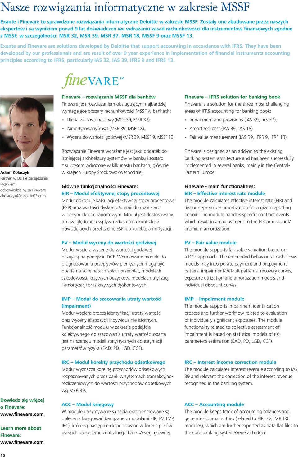 37, MSR 18, MSSF 9 oraz MSSF 13. Exante and Finevare are solutions developed by Deloitte that support accounting in accordance with IFRS.