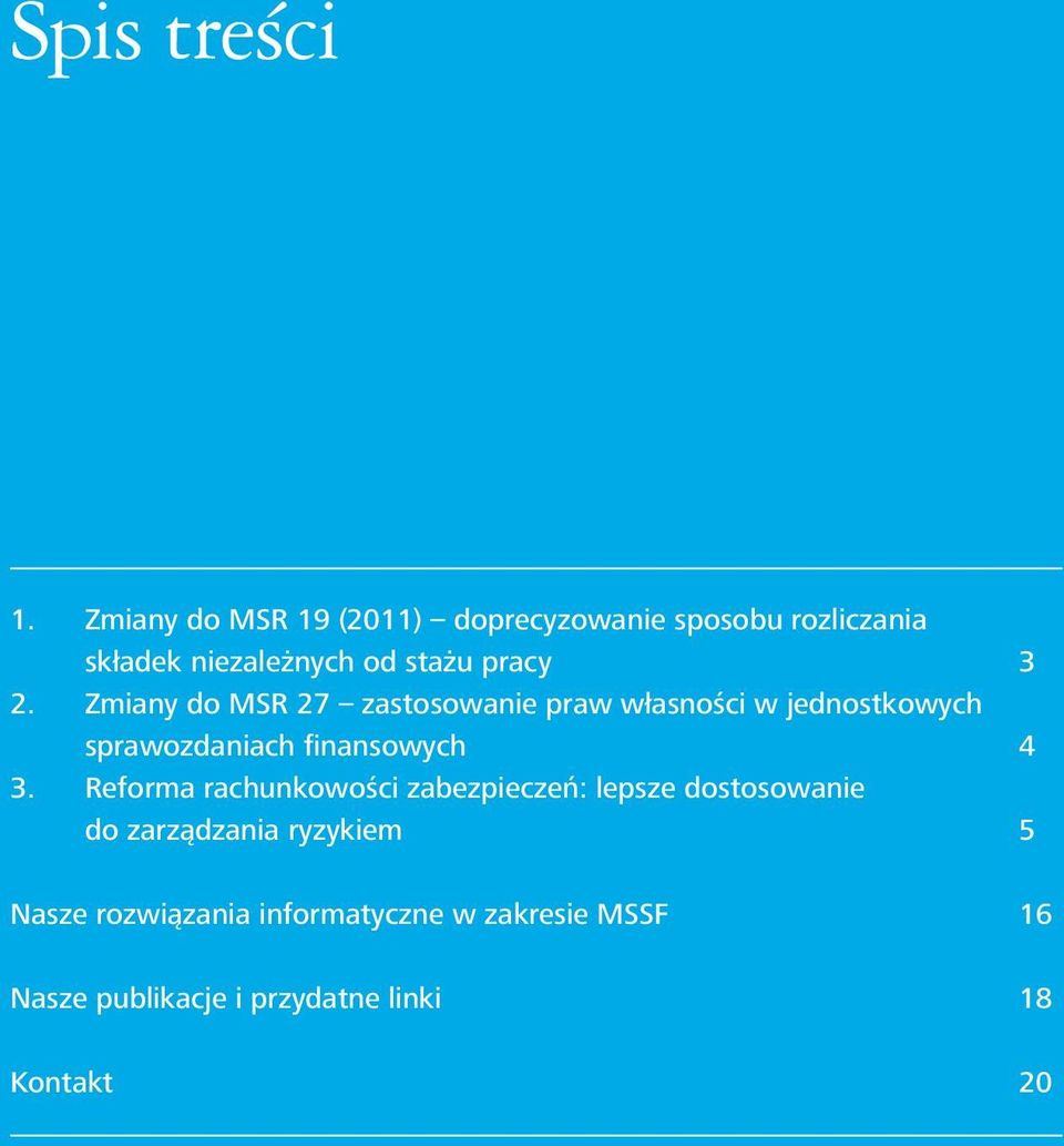 2. Zmiany do MSR 27 zastosowanie praw własności w jednostkowych sprawozdaniach finansowych 4 3.