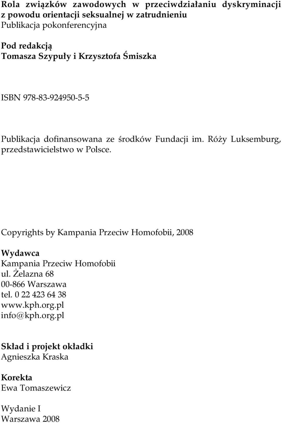 Róży Luksemburg, przedstawicielstwo w Polsce. Copyrights by Kampania Przeciw Homofobii, 2008 Wydawca Kampania Przeciw Homofobii ul.