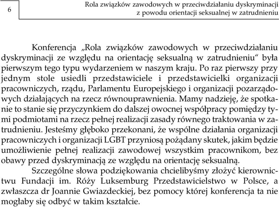 Po raz pierwszy przy jednym stole usiedli przedstawiciele i przedstawicielki organizacji pracowniczych, rządu, Parlamentu Europejskiego i organizacji pozarządowych działających na rzecz