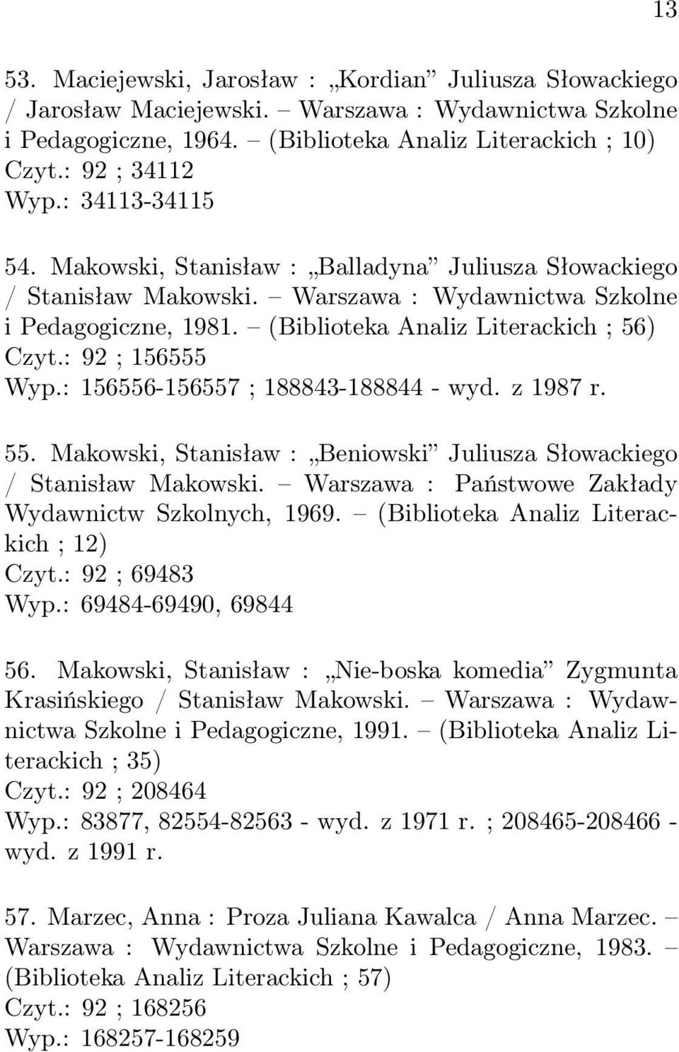 : 92 ; 156555 Wyp.: 156556-156557 ; 188843-188844 - wyd. z 1987 r. 55. Makowski, Stanisław : Beniowski Juliusza Słowackiego / Stanisław Makowski.
