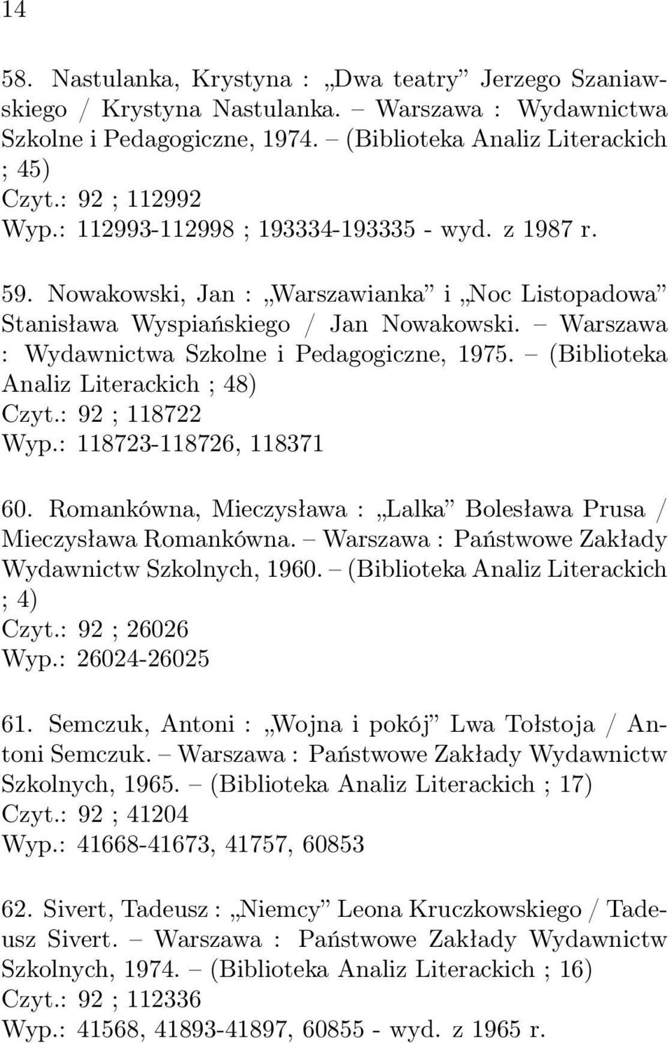 (Biblioteka Analiz Literackich ; 48) Czyt.: 92 ; 118722 Wyp.: 118723-118726, 118371 60. Romankówna, Mieczysława : Lalka Bolesława Prusa / Mieczysława Romankówna.