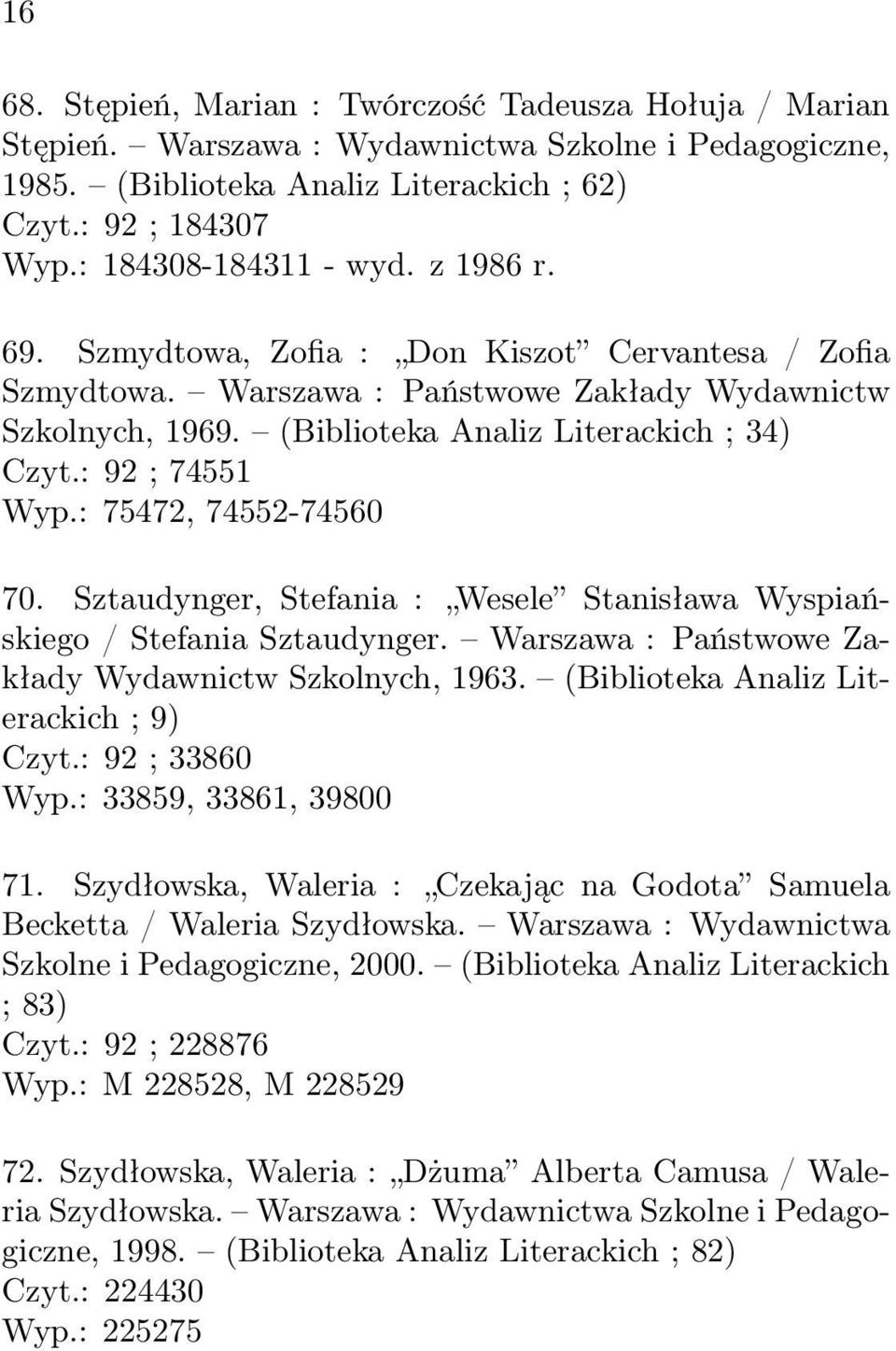 : 92 ; 74551 Wyp.: 75472, 74552-74560 70. Sztaudynger, Stefania : Wesele Stanisława Wyspiańskiego / Stefania Sztaudynger. Warszawa : Państwowe Zakłady Wydawnictw Szkolnych, 1963.