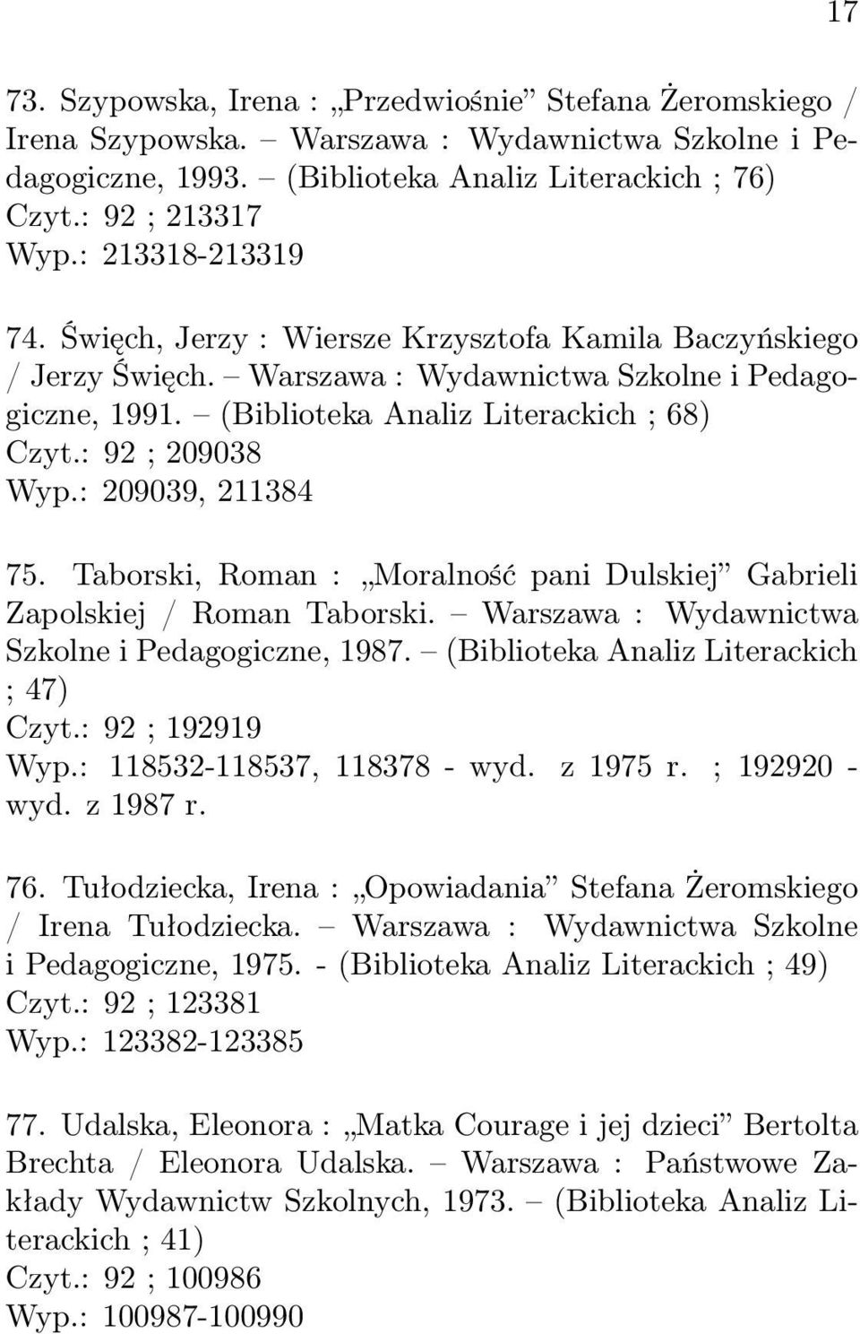 : 92 ; 209038 Wyp.: 209039, 211384 75. Taborski, Roman : Moralność pani Dulskiej Gabrieli Zapolskiej / Roman Taborski. Warszawa : Wydawnictwa Szkolne i Pedagogiczne, 1987.