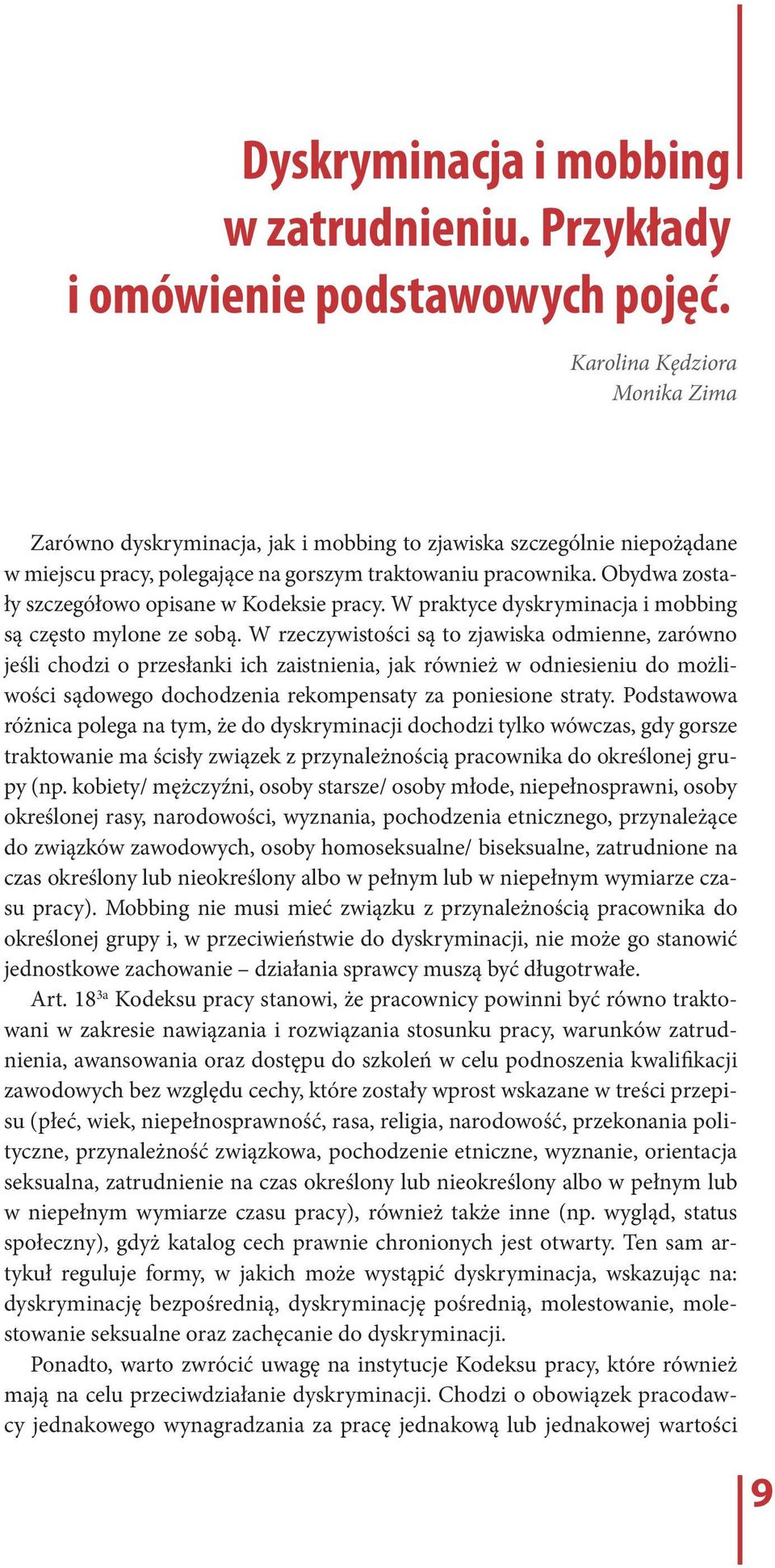 Obydwa zostały szczegółowo opisane w Kodeksie pracy. W praktyce dyskryminacja i mobbing są często mylone ze sobą.