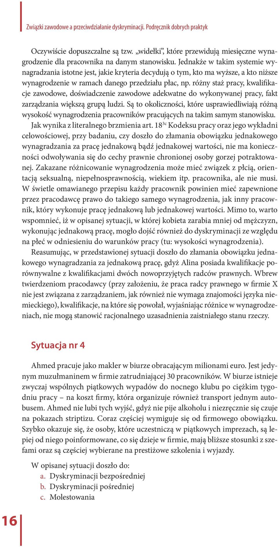 różny staż pracy, kwalifikacje zawodowe, doświadczenie zawodowe adekwatne do wykonywanej pracy, fakt zarządzania większą grupą ludzi.